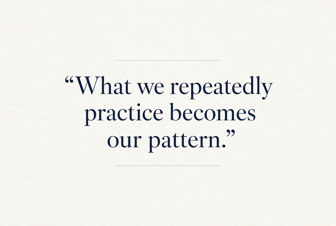 Pull quote: What we repeatedly practice becomes our pattern.